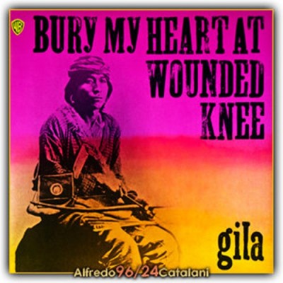 Gila – Bury My Heart At Wounded Knee