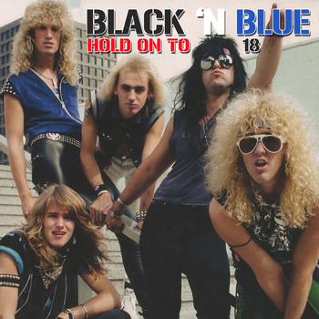 Black ’N Blue – Hold On To 18